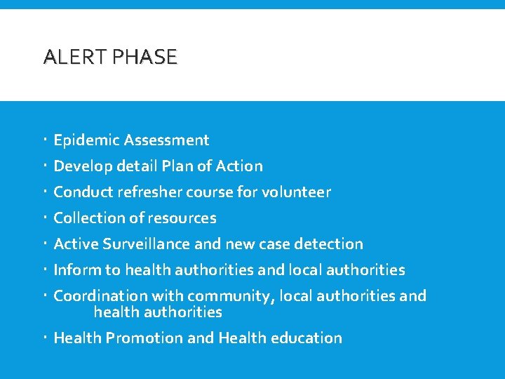 ALERT PHASE Epidemic Assessment Develop detail Plan of Action Conduct refresher course for volunteer