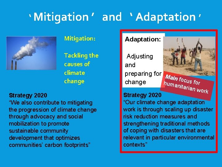 ‘ Mitigation ’ and ‘ Adaptation ’ Mitigation: Adaptation: Tackling the causes of climate