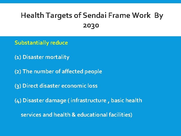 Health Targets of Sendai Frame Work By 2030 Substantially reduce (1) Disaster mortality (2)