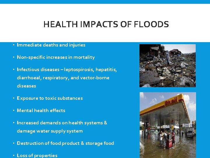 HEALTH IMPACTS OF FLOODS • Immediate deaths and injuries • Non-specific increases in mortality