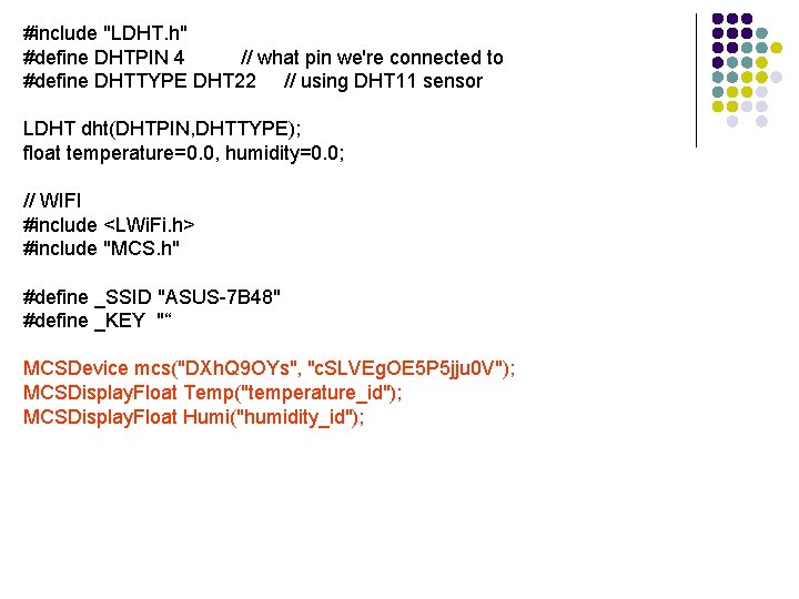 #include "LDHT. h" #define DHTPIN 4 // what pin we're connected to #define DHTTYPE