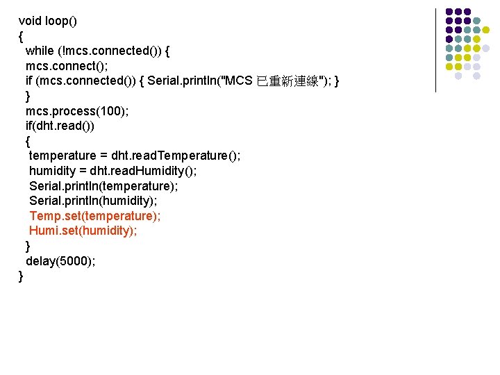 void loop() { while (!mcs. connected()) { mcs. connect(); if (mcs. connected()) { Serial.