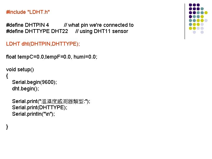#include "LDHT. h" #define DHTPIN 4 // what pin we're connected to #define DHTTYPE