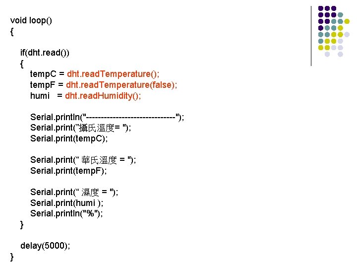 void loop() { if(dht. read()) { temp. C = dht. read. Temperature(); temp. F