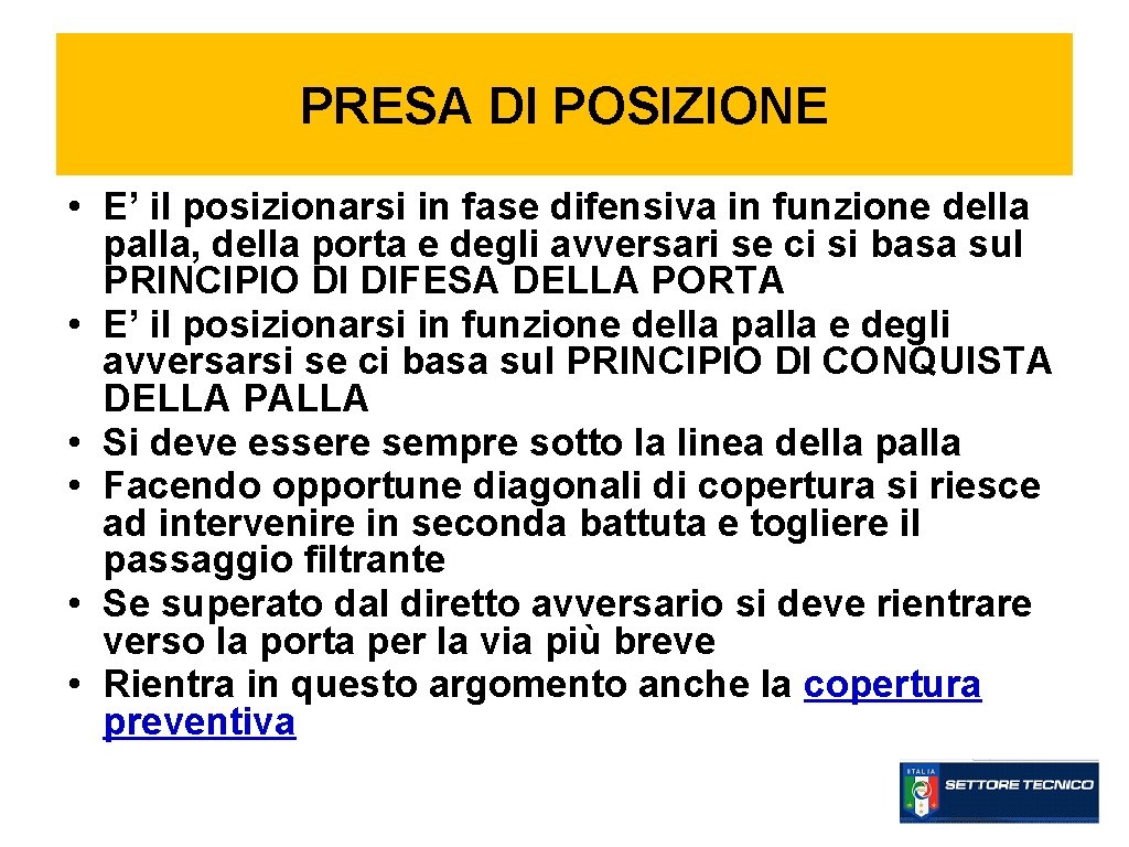 PRESA DI POSIZIONE • E’ il posizionarsi in fase difensiva in funzione della palla,