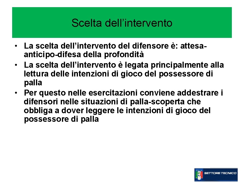 Scelta dell’intervento • La scelta dell’intervento del difensore è: attesaanticipo-difesa della profondità • La