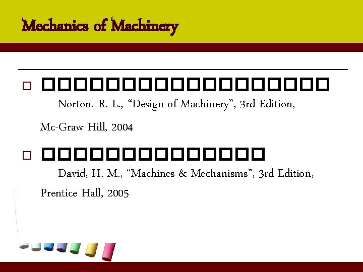 Mechanics of Machinery o ��������� Norton, R. L. , “Design of Machinery”, 3 rd