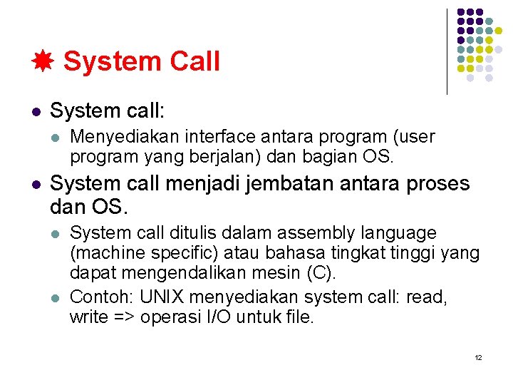  System Call l System call: l l Menyediakan interface antara program (user program