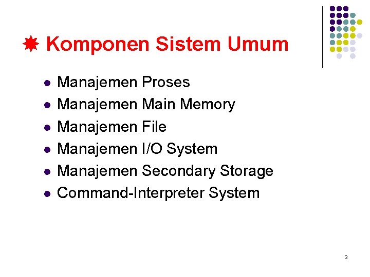  Komponen Sistem Umum l l l Manajemen Proses Manajemen Main Memory Manajemen File