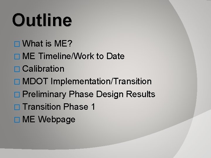 Outline � What is ME? � ME Timeline/Work to Date � Calibration � MDOT