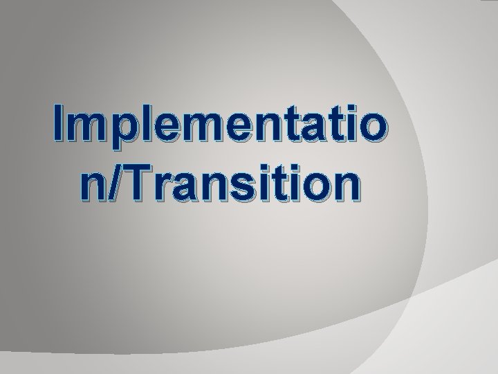 Implementatio n/Transition Implementatio n/Transition
