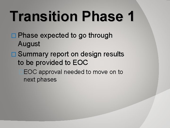 Transition Phase 1 � Phase expected to go through August � Summary report on