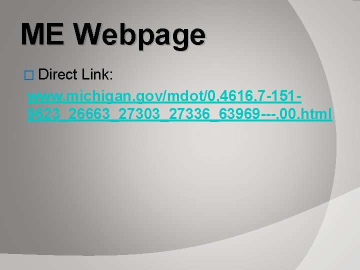 ME Webpage � Direct Link: www. michigan. gov/mdot/0, 4616, 7 -1519623_26663_27303_27336_63969 ---, 00. html