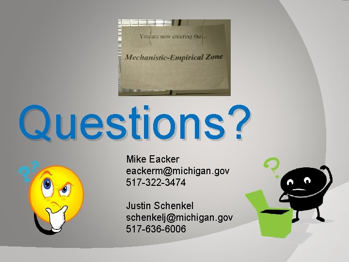 Questions? Mike Eacker eackerm@michigan. gov 517 -322 -3474 Justin Schenkel schenkelj@michigan. gov 517 -636