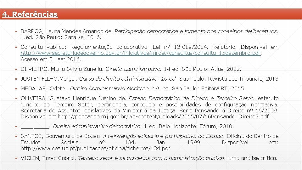 4. Referências ▪ BARROS, Laura Mendes Amando de. Participação democrática e fomento nos conselhos