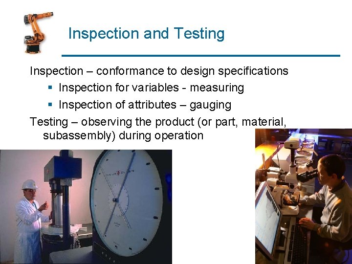 Inspection and Testing Inspection – conformance to design specifications § Inspection for variables -