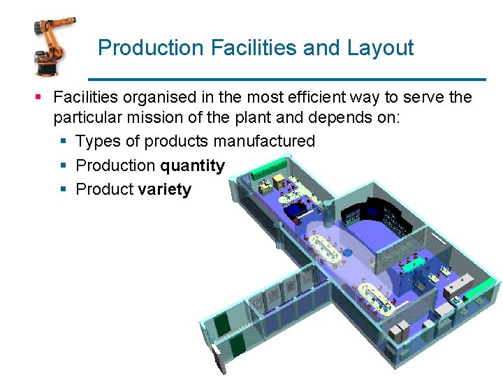 Production Facilities and Layout § Facilities organised in the most efficient way to serve