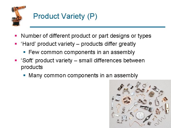 Product Variety (P) § Number of different product or part designs or types §