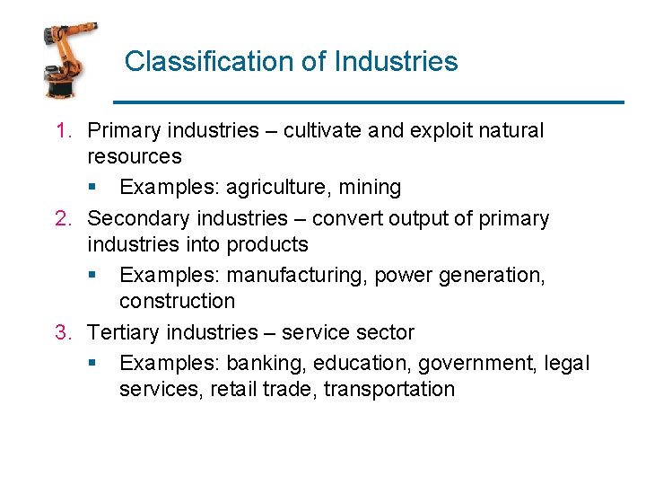 Classification of Industries 1. Primary industries – cultivate and exploit natural resources § Examples: