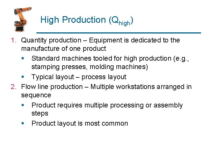 High Production (Qhigh) 1. Quantity production – Equipment is dedicated to the manufacture of