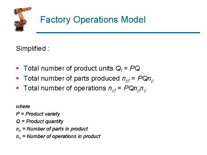 Factory Operations Model Simplified : § Total number of product units Qf = PQ