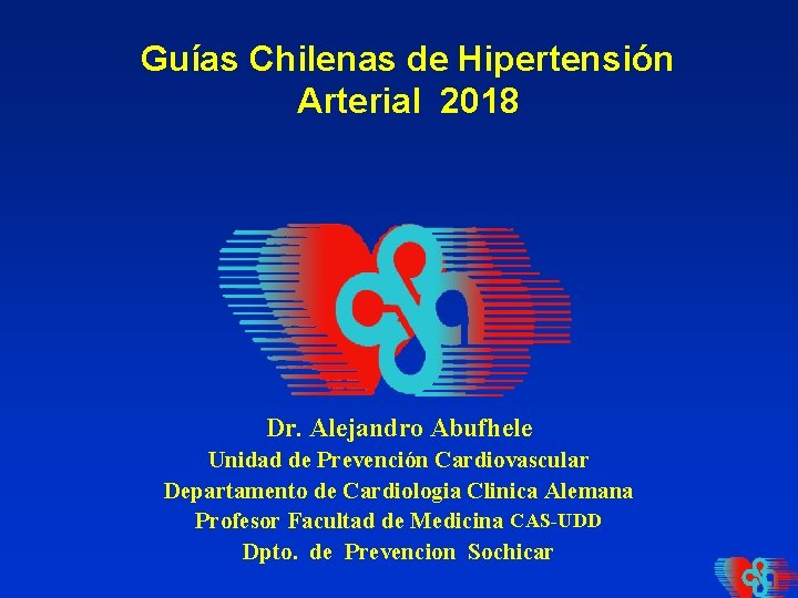 Guías Chilenas de Hipertensión Arterial 2018 Dr. Alejandro Abufhele Unidad de Prevención Cardiovascular Departamento