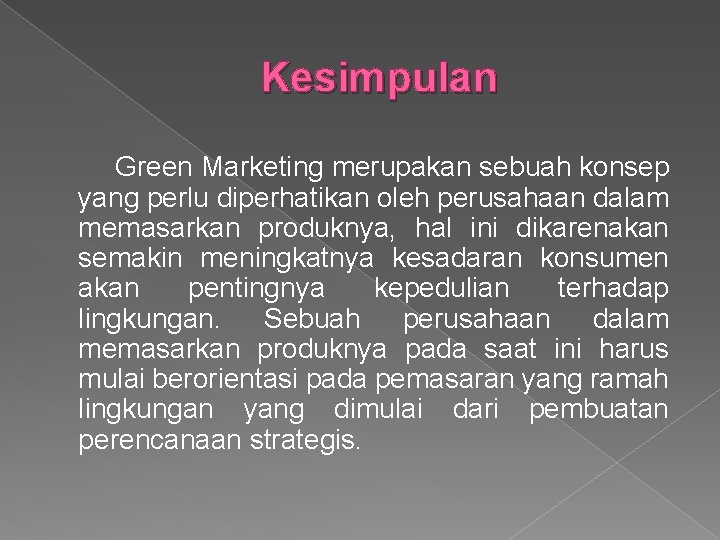 Kesimpulan Green Marketing merupakan sebuah konsep yang perlu diperhatikan oleh perusahaan dalam memasarkan produknya,