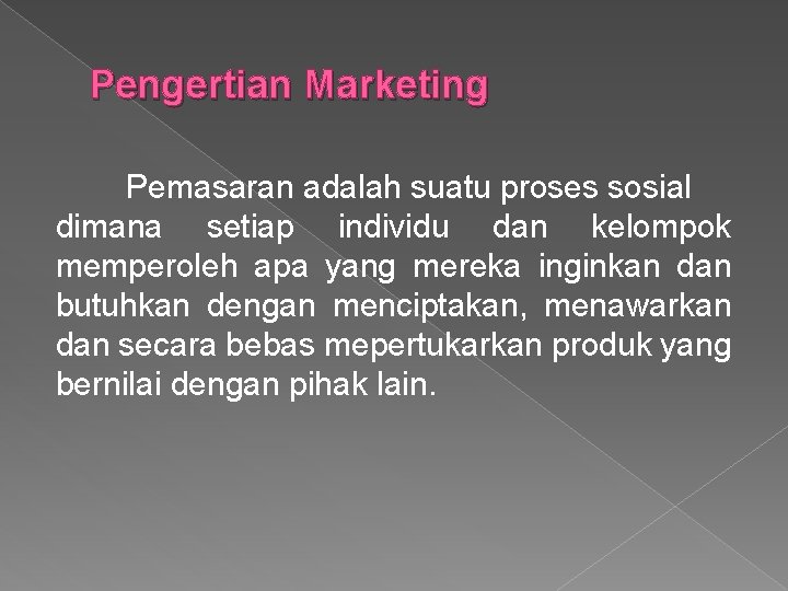 Pengertian Marketing Pemasaran adalah suatu proses sosial dimana setiap individu dan kelompok memperoleh apa