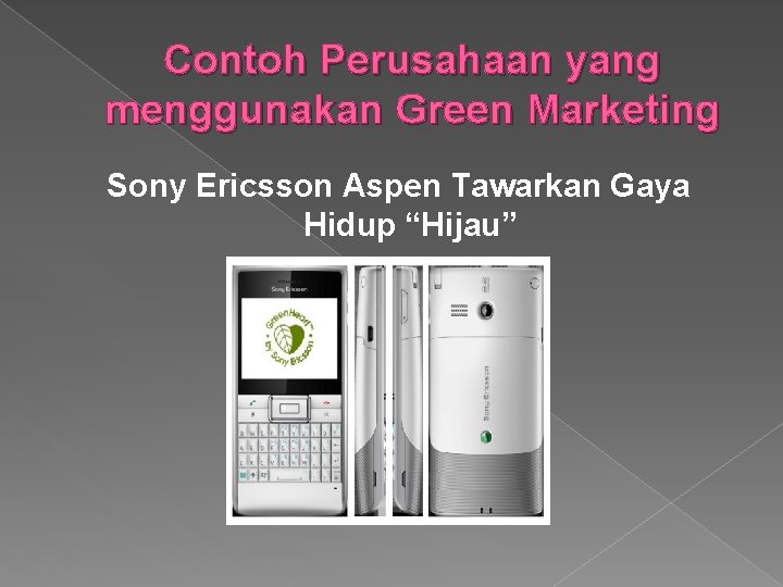 Contoh Perusahaan yang menggunakan Green Marketing Sony Ericsson Aspen Tawarkan Gaya Hidup “Hijau” 