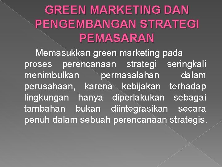 GREEN MARKETING DAN PENGEMBANGAN STRATEGI PEMASARAN Memasukkan green marketing pada proses perencanaan strategi seringkali