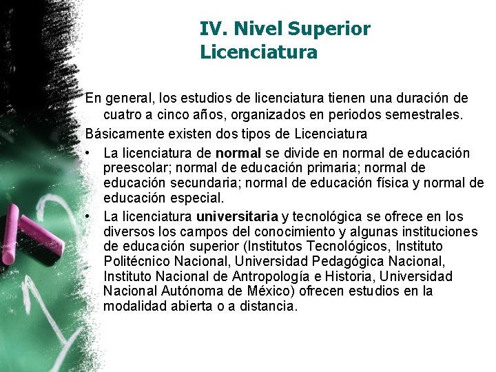 IV. Nivel Superior Licenciatura En general, los estudios de licenciatura tienen una duración de IV. Nivel Superior Licenciatura En general, los estudios de licenciatura tienen una duración de