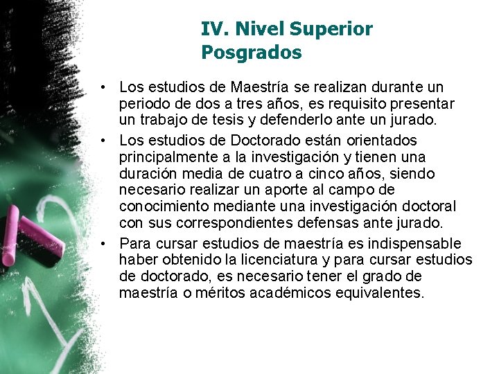 IV. Nivel Superior Posgrados • Los estudios de Maestría se realizan durante un periodo IV. Nivel Superior Posgrados • Los estudios de Maestría se realizan durante un periodo