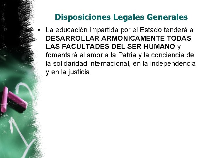 Disposiciones Legales Generales • La educación impartida por el Estado tenderá a DESARROLLAR ARMONICAMENTE Disposiciones Legales Generales • La educación impartida por el Estado tenderá a DESARROLLAR ARMONICAMENTE