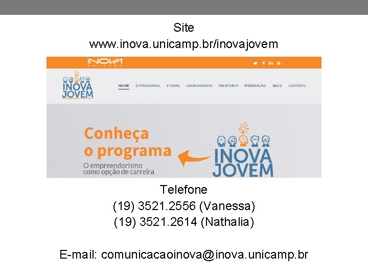 Site www. inova. unicamp. br/inovajovem Telefone (19) 3521. 2556 (Vanessa) (19) 3521. 2614 (Nathalia)