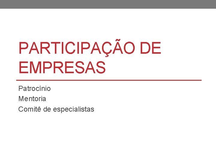 PARTICIPAÇÃO DE EMPRESAS Patrocínio Mentoria Comitê de especialistas 