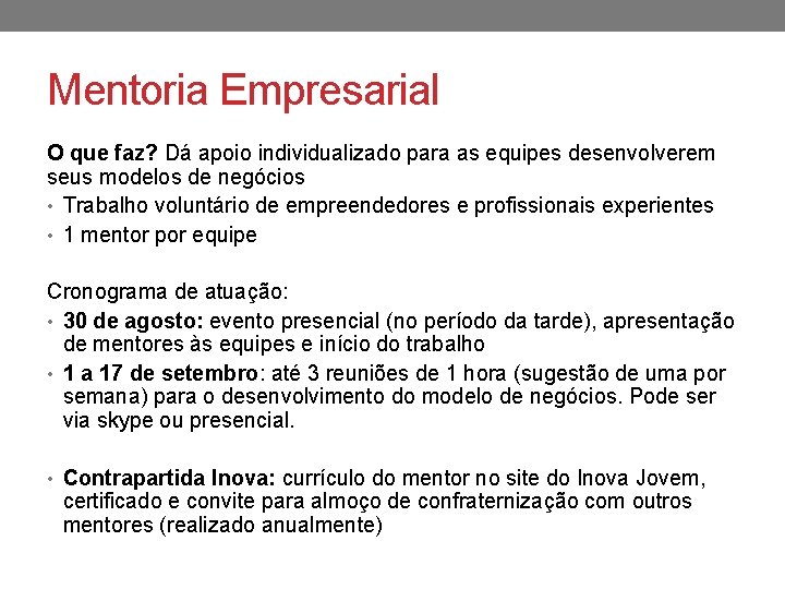 Mentoria Empresarial O que faz? Dá apoio individualizado para as equipes desenvolverem seus modelos