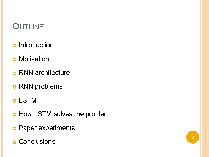 OUTLINE Introduction Motivation RNN architecture RNN problems LSTM How LSTM solves the problem Paper