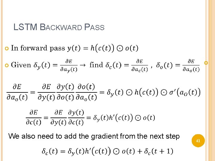 LSTM BACKWARD PASS We also need to add the gradient from the next step