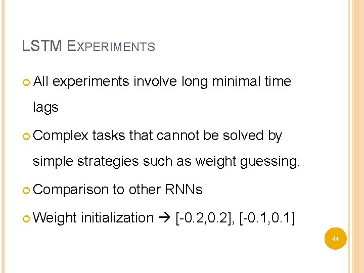 LSTM EXPERIMENTS All experiments involve long minimal time lags Complex tasks that cannot be