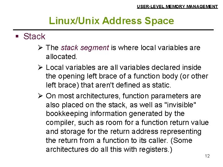 USER-LEVEL MEMORY MANAGEMENT Linux/Unix Address Space § Stack Ø The stack segment is where