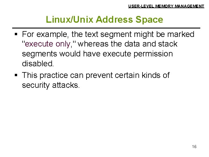 USER-LEVEL MEMORY MANAGEMENT Linux/Unix Address Space § For example, the text segment might be