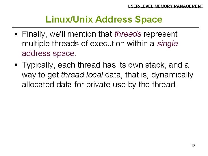 USER-LEVEL MEMORY MANAGEMENT Linux/Unix Address Space § Finally, we'll mention that threads represent multiple