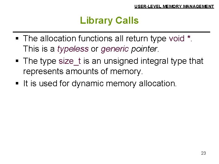 USER-LEVEL MEMORY MANAGEMENT Library Calls § The allocation functions all return type void *.