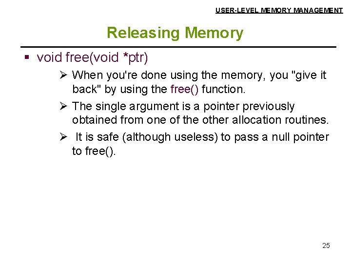 USER-LEVEL MEMORY MANAGEMENT Releasing Memory § void free(void *ptr) Ø When you're done using