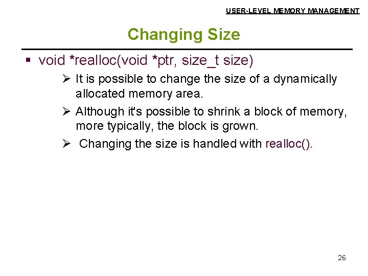 USER-LEVEL MEMORY MANAGEMENT Changing Size § void *realloc(void *ptr, size_t size) Ø It is