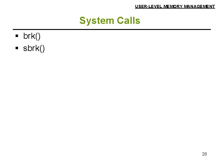 USER-LEVEL MEMORY MANAGEMENT System Calls § brk() § sbrk() 28 