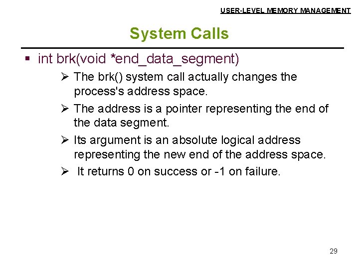 USER-LEVEL MEMORY MANAGEMENT System Calls § int brk(void *end_data_segment) Ø The brk() system call