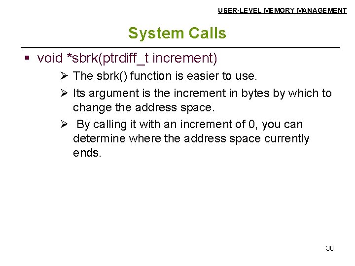 USER-LEVEL MEMORY MANAGEMENT System Calls § void *sbrk(ptrdiff_t increment) Ø The sbrk() function is