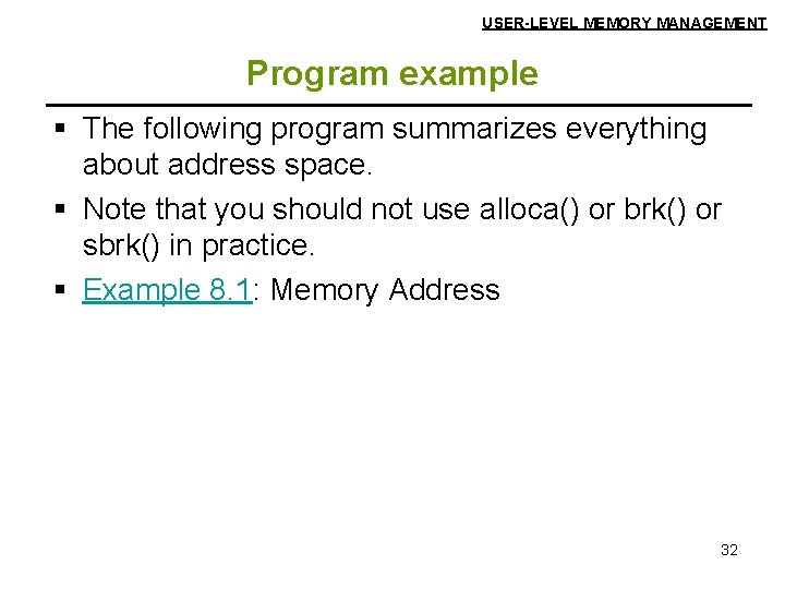 USER-LEVEL MEMORY MANAGEMENT Program example § The following program summarizes everything about address space.