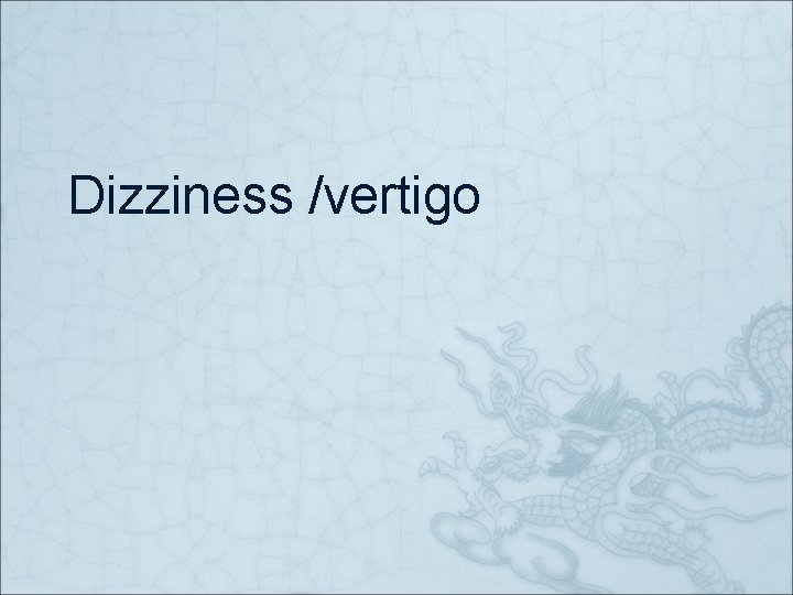 Dizziness /vertigo 